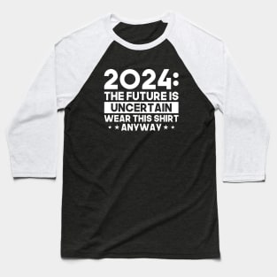 2024: The Future is Uncertain Baseball T-Shirt